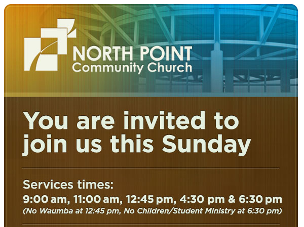 North Point Community Church - You are invited to join us this Sunday | Service Times: 9:00 a.m., 11:00 a.m., 12:45 p.m., 4:30 p.m., and 6:30 p.m.
